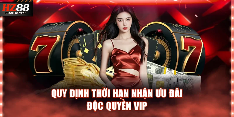 Quy định thời hạn nhận ưu đãi độc quyền VIP