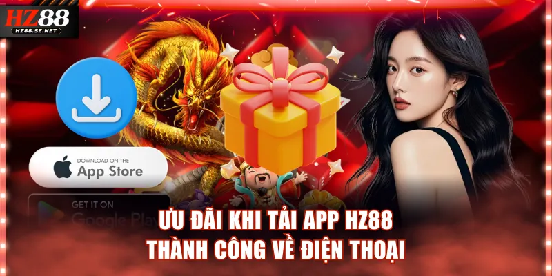 Ưu đãi khi tải app HZ88 thành công về điện thoại